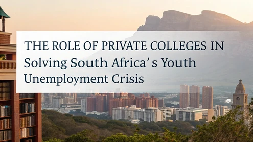 The Role of Private Colleges in Solving South Africa’s Youth Unemployment Crisis