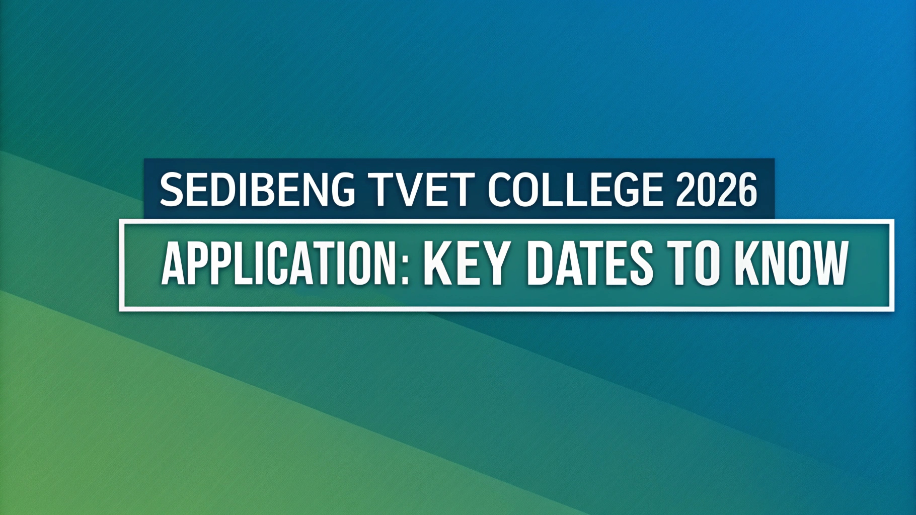 Sedibeng TVET College 2026 Application: Key Dates to know 